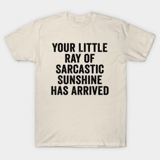 Sarcastic, Your Little Ray of Sarcastic Sunshine Has Arrived Black T-Shirt